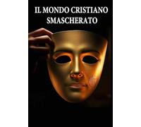 IL MONDO CRISTIANO SMASCHERATO