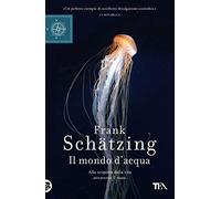 Il mondo d'acqua. Alla scoperta della vita attraverso il mare