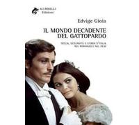 Il mondo decadente del Gattopardo. Sicilia, sicilianità e storia d'Italia nel romanzo e nel film