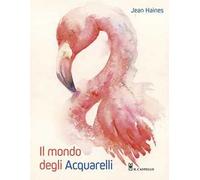 Il mondo degli acquarelli. Ediz. a colori