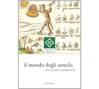 Il mondo degli aztechi nel codice fiorentino