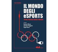 Il mondo degli eSports. Attori, processi, regole e mercato