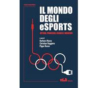 Il mondo degli eSports. Attori, processi, regole e mercato