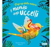 Il mondo degli uccelli. Pop-up della natura. Ediz. a colori