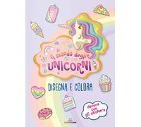 Il mondo degli unicorni. Disegna e colora. I libri degli unicorni. Con adesivi. Ediz. a colori