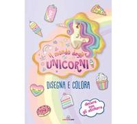 Il mondo degli unicorni. Disegna e colora. I libri degli unicorni. Con adesivi. Ediz. a colori