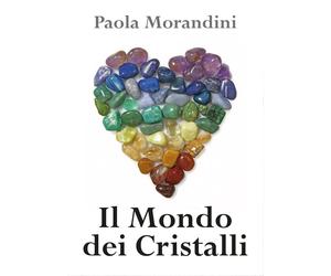 Il Mondo dei Cristalli - di Paola Morandini, 2017, Youcanprint