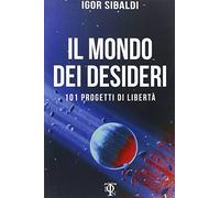 Il mondo dei desideri. 101 progetti di libertà