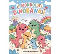 Il Mondo dei Dinokawaii: Scopri e colora i Dolcisauri, i Fruttosauri e tanti altri amici