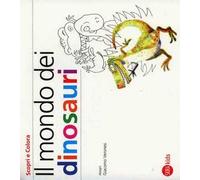 Il mondo dei dinosauri. Ediz. illustrata