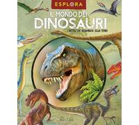 Il mondo dei dinosauri. I rettili che regnarono sulla Terra. Ediz. a colori. Con busta con sorprese. Con Poster