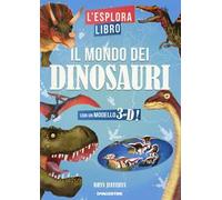 Il mondo dei dinosauri. L'esploralibro. Ediz. a colori
