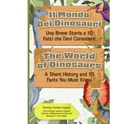 Il mondo dei dinosauri: una breve storia e 10 fatti che devi conoscere: Libro italiano-inglese