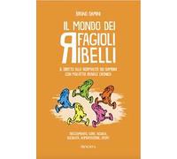 Il mondo dei fagioli ribelli. Il diritto alla normalità dei bambini con malattia renale cronica. Svezzamento, cure, scuola, socialità, alimentazione, sport