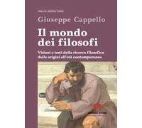Il mondo dei filosofi. Visioni e testi della ricerca filosofica dalle origini all‘età contemporanea