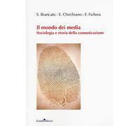 Il mondo dei media. Sociologia e storia della comunicazione