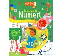 Il mondo dei numeri. Alza e scopri di più. Ediz. a colori