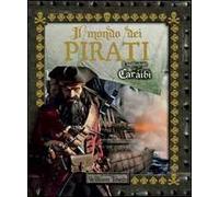 Il mondo dei pirati. I tagliagole dei Caraibi