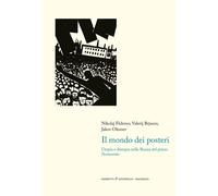 Il mondo dei posteri. Utopia e distopia nella Russia del primo Novecento -...