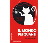 Il mondo dei quanti. La bizzarra teoria alla base della realtà