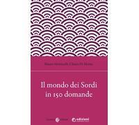 Il mondo dei sordi in 150 domande - Di Monte C. (cur.); Mottinelli M. (cur.)