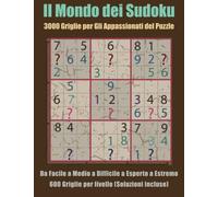 Il Mondo dei Sudoku: 3000 Griglie per Gli Appassionati del Puzzle