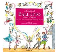 Il mondo del balletto. Ediz. illustrata