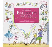 Il mondo del balletto. Ediz. illustrata
