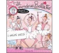 Il mondo del balletto. I primi passi. Scarpette rosa. Ediz. illustrata