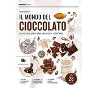 Il mondo del cioccolato. Conoscerlo, sceglierlo, imparare a degustarlo