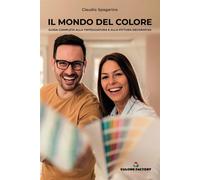Il mondo del colore: Guida completa alla tinteggiatura e alla pittura deco...