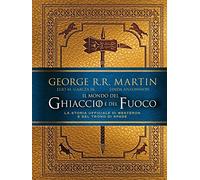 Il mondo del ghiaccio e del fuoco. La storia ufficiale di Westeros e del Trono di spade