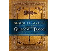 Il mondo del ghiaccio e del fuoco. La storia ufficiale di Westeros e del Trono di spade