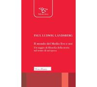 Libri Landsberg Paul Ludwig - Il Mondo Del Medio Evo E Noi. Un Saggio Di Filosof