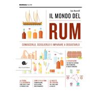 Il mondo del rum. Conoscerlo, sceglierlo, imparare a degustarlo - Burrell Ian