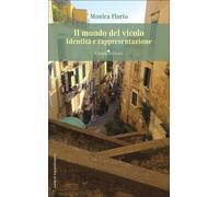 Il mondo del vicolo. Identità e rappresentazione - Florio Monica