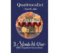 Il mondo del vino. Storia e geografia del vino nel mondo. Ediz. illustrata