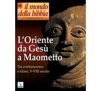Il mondo della Bibbia. L'Oriente da Gesù a Maometto (2002) (Vol. 60)
