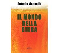 Il mondo della birra - Mennella Antonio
