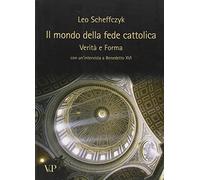 Il mondo della fede cattolica. Verità e forma