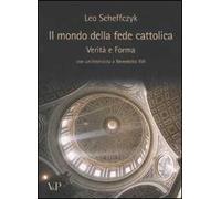 Leo Scheffczyk – Il mondo della fede cattolica – Verità e forma