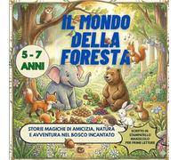 IL MONDO DELLA FORESTA: STORIE MAGICHE DI AMICIZIA, NATURA E AVVENTURA NEL BOSCO INCANTATO (SCRITTO IN STAMPATELLO MAIUSCOLO PER PRIME LETTURE)
