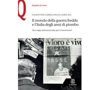 Il mondo della guerra fredda e l’Italia degli anni di piombo: Una regia internazionale per il terrorismo?