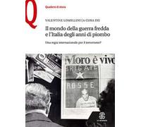 Il mondo della guerra fredda e l'Italia degli anni di piombo. Una regia internazionale per il terrorismo?