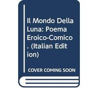 Il Mondo Della Luna: Poema Eroico-Comico. (Italian Edition)