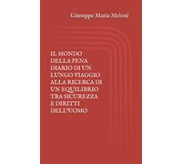 IL MONDO DELLA PENA DIARIO DI UN LUNGO VIAGGIO ALLA RICERCA DI UN EQUILIBRIO TRA SICUREZZA E DIRITTI DELL’UOMO