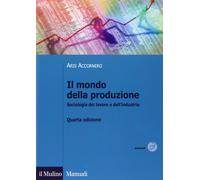 Il mondo della produzione. Sociologia del lavoro e dell'industria