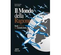 Il mondo della ragione. Storie che hanno fatto la nostra storia