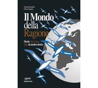 Il mondo della ragione. Storie che hanno fatto la nostra storia -