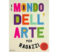 Il mondo dell'arte per ragazzi - Gipson Ferren, Renshaw Amanda